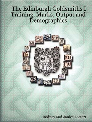 The Edinburgh Goldsmiths I: Training, Marks, Output and Demographics by Janice Dietert, Rodney Dietert