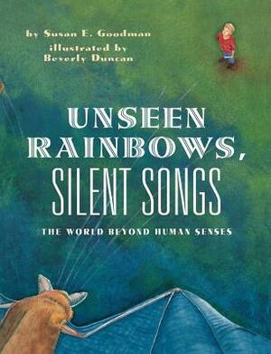 Unseen Rainbows, Silent Songs: The World of Animal Senses by Susan E. Goodman