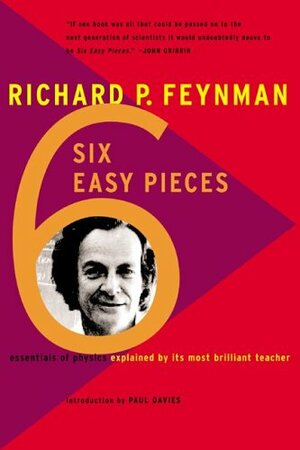 Six Easy Pieces: Essentials of Physics By Its Most Brilliant Teacher by Richard P. Feynman