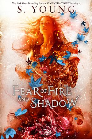 Fear of Fire and Shadow by S. Young, Samantha Young