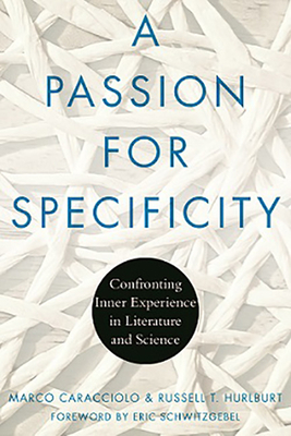 A Passion for Specificity: Confronting Inner Experience in Literature and Science by Marco Caracciolo, Russell Hurlburt