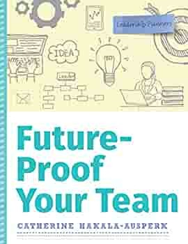 Future-Proof Your Team by Catherine Hakala-Ausperk