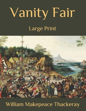 Vanity Fair: Large Print by William Makepeace Thackeray