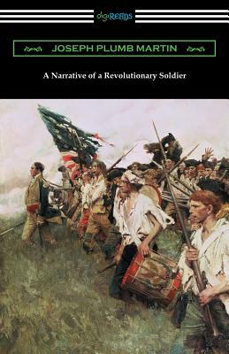 A Narrative of a Revolutionary Soldier by Joseph Plumb Martin