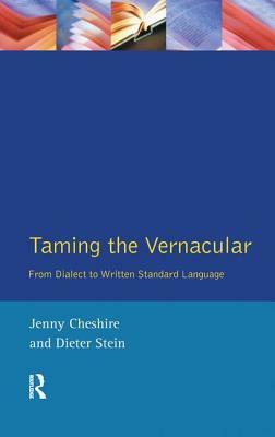 Taming the Vernacular: From Dialect to Written Standard Language by Jenny Cheshire
