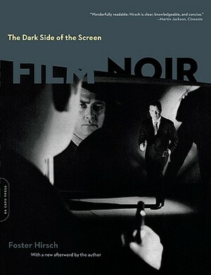 The Dark Side of the Screen: Film Noir by Foster Hirsch