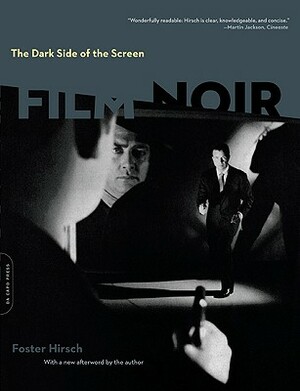 The Dark Side of the Screen: Film Noir by Foster Hirsch