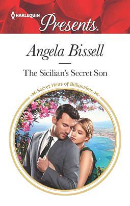 The Sicilian's Secret Son by Angela Bissell