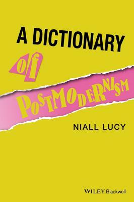 A Dictionary of Postmodernism by Niall Lucy