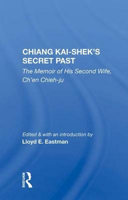 Chiang Kai-Shek's Secret Past: The Memoir of His Second Wife, Ch'en Chieh-Ju by Ch'en Chieh-Ju