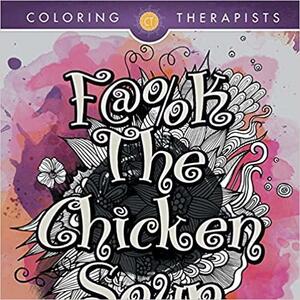 F@#k The Chicken Soup: Swear Word Adult Coloring Book by Coloring Books for Adults