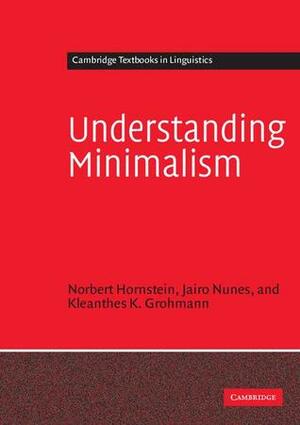 Understanding Minimalism by Kleanthes K. Grohmann, Jairo Nunes, Norbert Hornstein