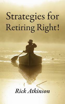 Strategies for Retiring Right by Rick Atkinson