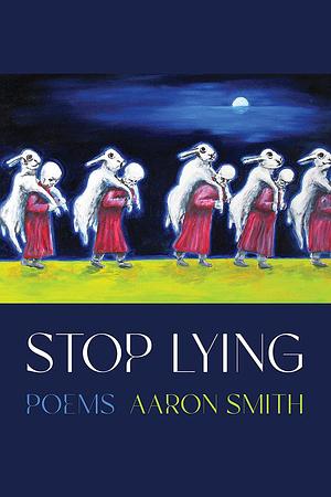 Stop Lying by Aaron Smith, Aaron Smith