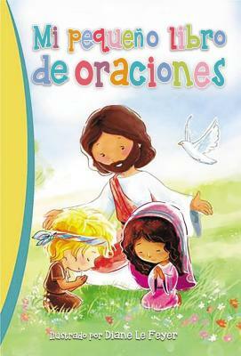 Mi Pequeño Libro de Oraciones = My Little Prayers by Thomas Nelson