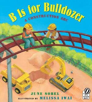B Is for Bulldozer: A Construction ABC by June Sobel