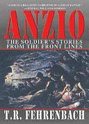 Anzio: The Soldier's Stories from the Front Lines by T.R. Fehrenbach