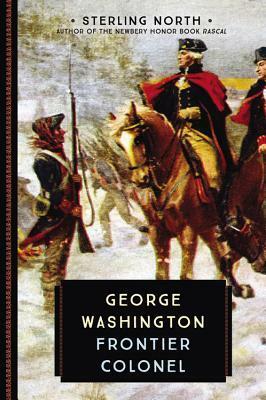 George Washington: Frontier Colonel by Sterling North