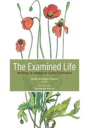 The Examined Life: Writings in Honour of Guido Lanfranco by Mark-Anthony Falzon