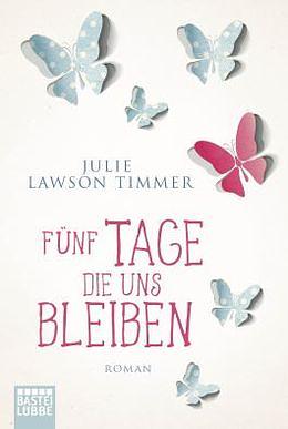 Fünf Tage, die uns bleiben: Roman by Julie Lawson Timmer