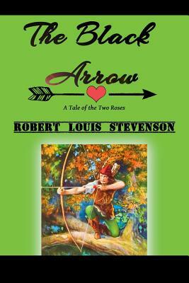 The Black Arrow: A Tale of the Two Roses by Robert Louis Stevenson