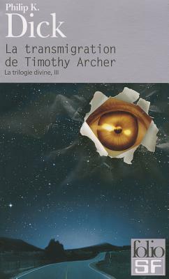 La Transmigration de Timothy Archer = The Transmigration of Timothy Archer by Philip K. Dick