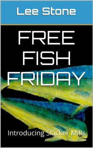 Free Fish Friday: Introducing Slacker Mills by Lee Stone