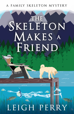 The Skeleton Makes a Friend: A Family Skeleton Mystery (#5) by Leigh Perry
