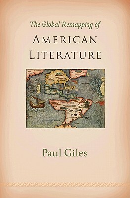 The Global Remapping of American Literature by Paul Giles