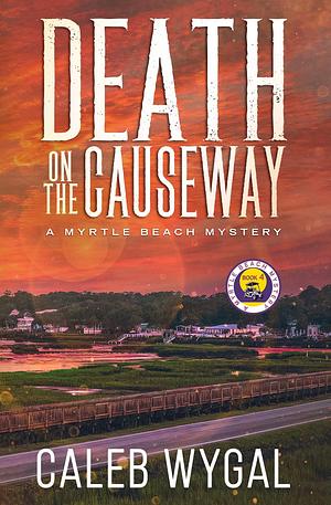 Death on the Causeway by Caleb Wygal, Caleb Wygal