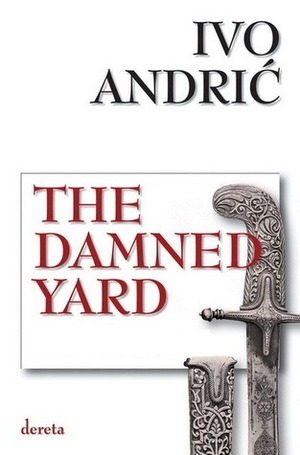 The Damned Yard by Ivo Andrić