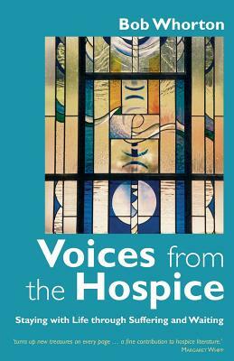 Voices from the Hospice by Bob Whorton