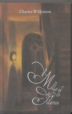 Mills of Silence by Charles Wilkinson