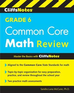 Cliffsnotes Grade 6 Common Core Math Review by Sandra Luna McCune