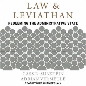 Law and Leviathan: Redeeming the Administrative State by Adrian Vermeule, Cass R. Sunstein