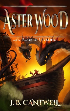 Aster Wood and the Book of Leveling by J.B. Cantwell