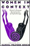 Women in Context: Toward a Feminist Reconstruction of Psychotherapy by Barbara F. Okun, Marsha Pravder Mirkin, Karen L. Suyemoto