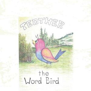 Tedther the Word Bird by Christine Richardson, Pamela Bunyard