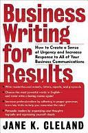 Business Writing for Results: How to Create a Sense of Urgency and Increase Response to All of Your Business Communications by Jane K. Cleland