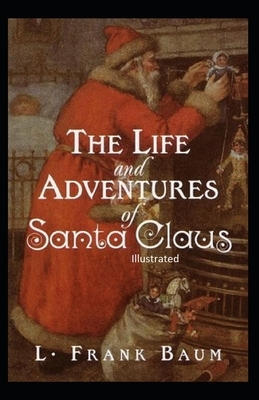 The Life and Adventures of Santa Claus Illustrated by L. Frank Baum