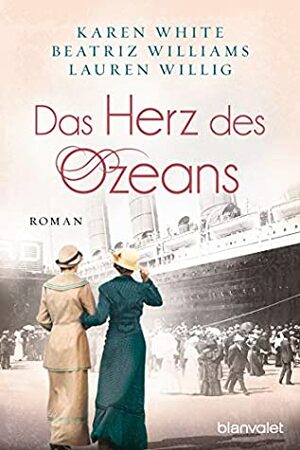 Das Herz des Ozeans by Lauren Willig, Sonja Rebernik-Heidegger, Karen White, Beatriz Williams