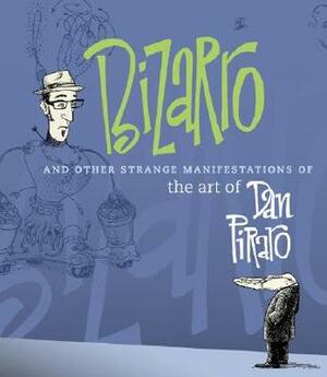 Bizarro and Other Strange Manifestations of the Art of Dan Piraro by Dan Piraro