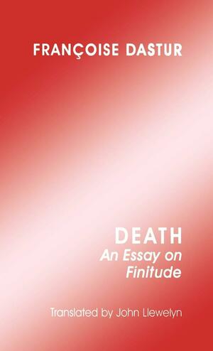 Death: An Essay on Finitude by John Llewelyn, Françoise Dastur