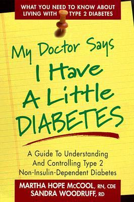 My Doctor Says I Have a Little Diabetes: A Guide to Understanding and Controlling Type 2 Non-Insulin-Dependent Diabetes by Martha Hope McCool, Sandra Woodruff
