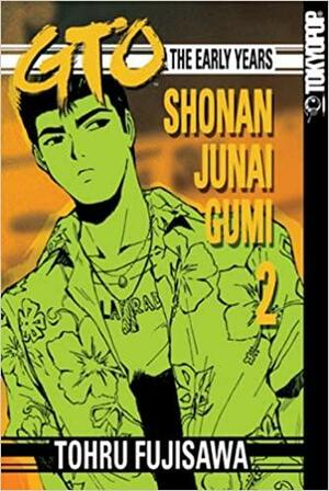 GTO: The Early Years -- Shonan Junai Gumi Volume 2 by Tohru Fujisawa