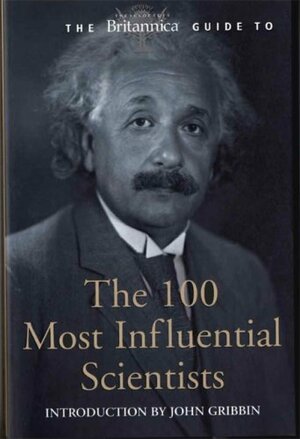 The Britannica Guide to the 100 Most Influential Scientists by Encyclopædia Britannica