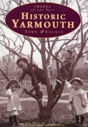 Historic Yarmouth: Town & County by Eric Ruff, Laura Bradley