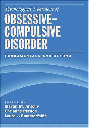 Psychological Treatment of Obsessive-compulsive Disorder: Fundamentals and Beyond by Laura J. Summerfeldt, Martin M. Antony, Laura Summerfeldt, Christine Purdon