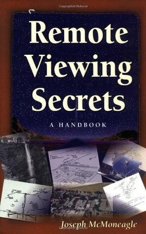 Remote Viewing Secrets: The Handbook for Developing and Extending Your Psychic Abilities by Joseph McMoneagle