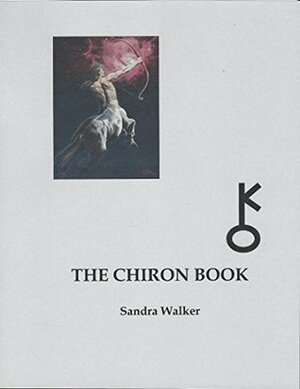 THE CHIRON BOOK by Sandra Walker